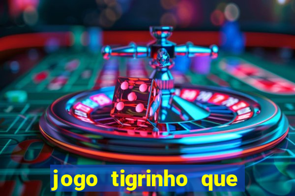 jogo tigrinho que da bonus no cadastro